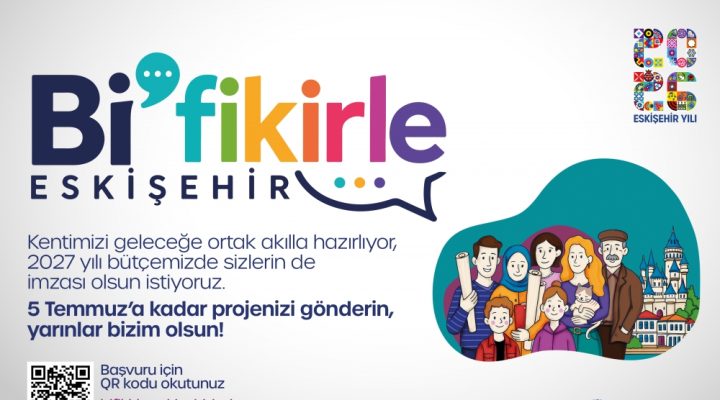 “Bİ’FİKİRLE ESKİŞEHİR”DE YENİ DÖNEM BAŞLADI: FİKİRLER 2027 BÜTÇESİNE YÖN VERECEK